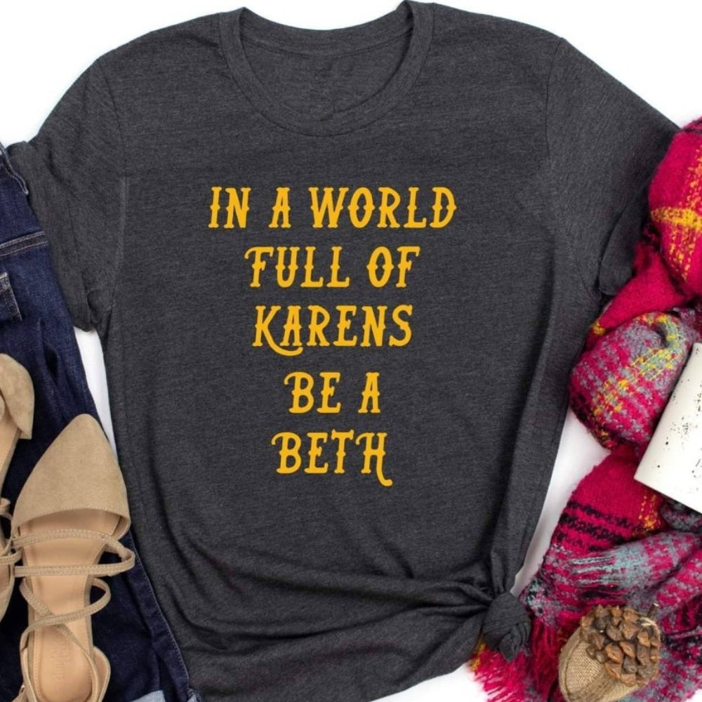 In a World Full of Karens, Be a Beth Tee